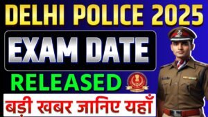Delhi Police Consteble Exam Date Released 2025